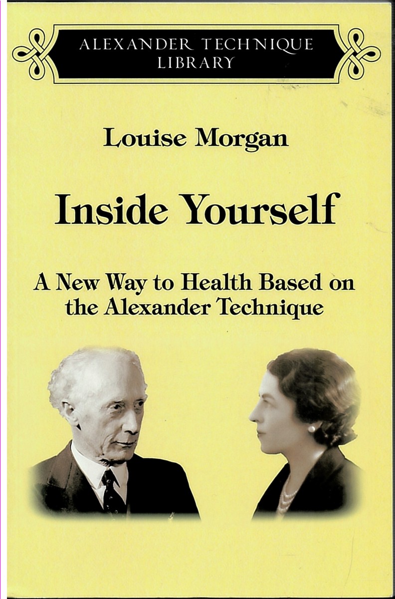Inside Yourself; a New Way to Health Based on the Alexander Technique