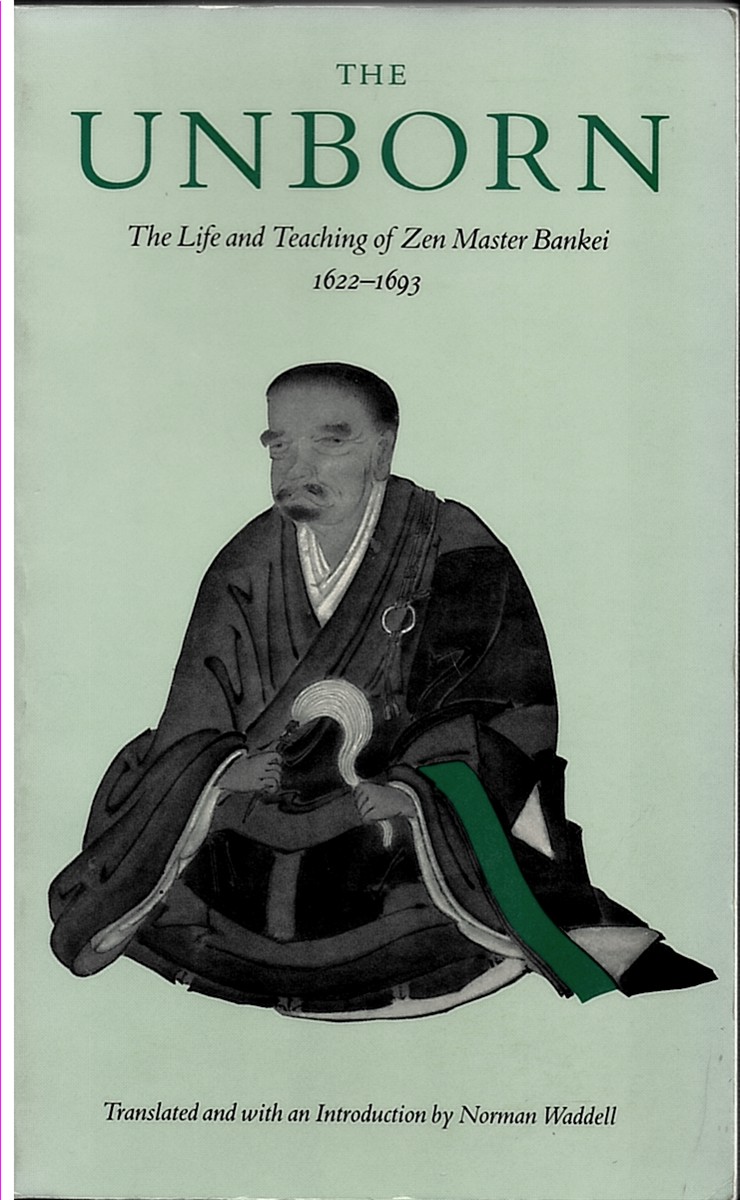 Image for The Unborn, Life and Teachings of Zen Master Bankei The Unborn, Life and Teachings of Zen Master Bankei