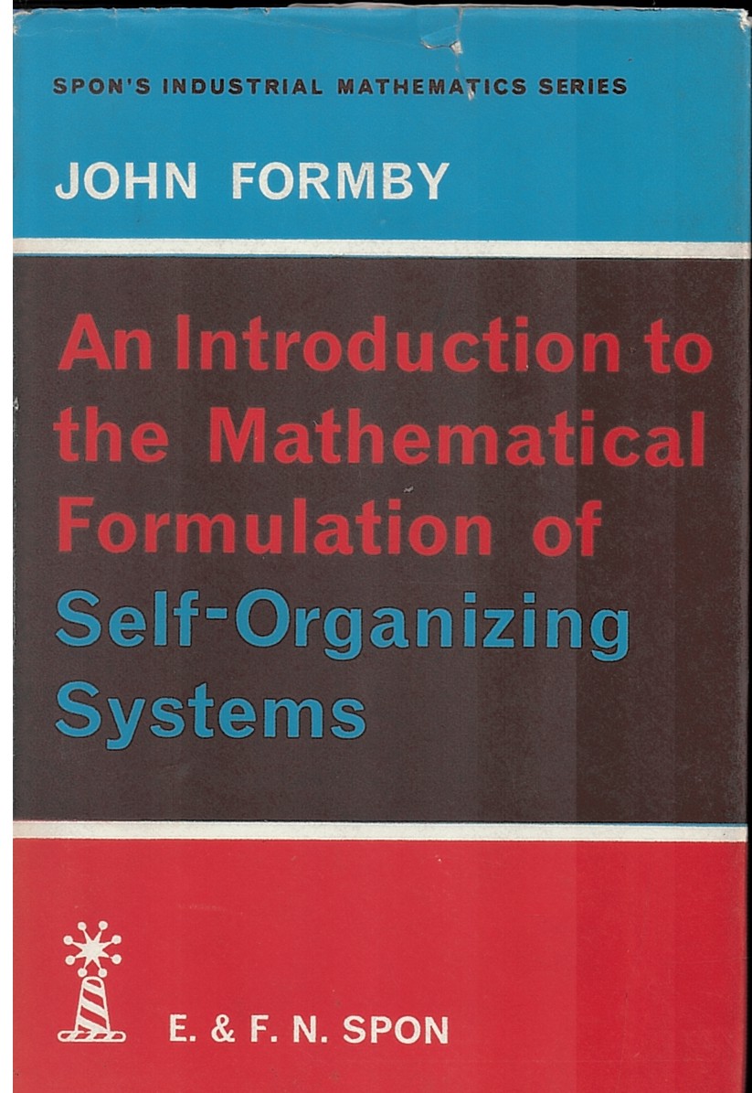 An Introduction to the Mathematical Formulation of Self-Organizing Systems (Spon's Industrial Mathematics Series)