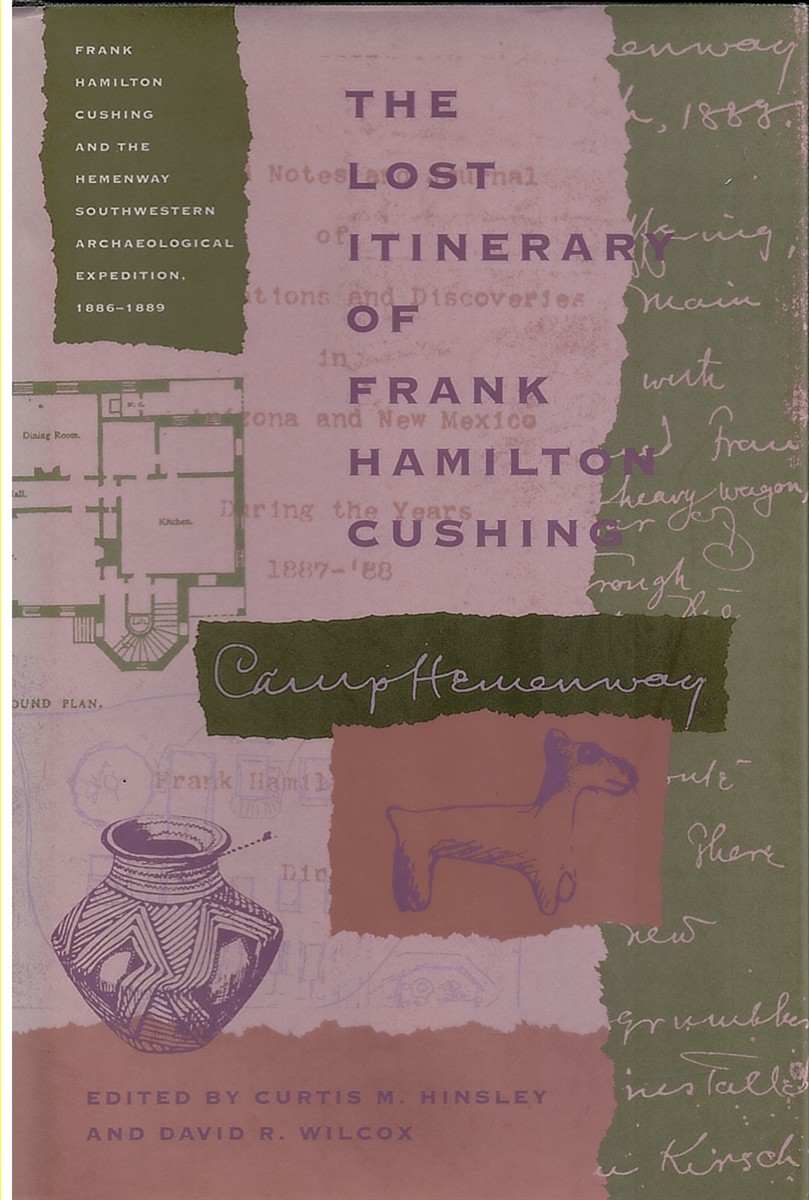 Lost Itinerary of Frank Hamilton Cushing - Frank Hamilton Cushing and the Hemenway Southwestern Archaeo.