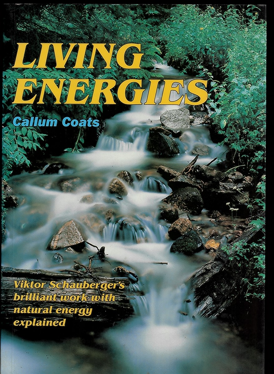 Living Energies: an Exposition of Concepts Related to the Theories of Viktor Schauberger