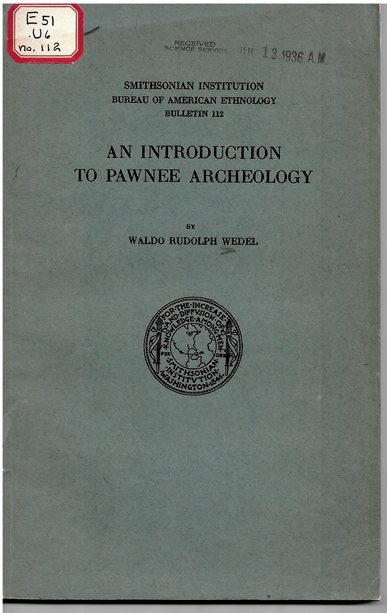 WEDEL, WALDO RUDOLPH - An Introduction to Pawnee Archeology (Smithsonian Institution. Bureau of American Ethnology. Bulletin 112)