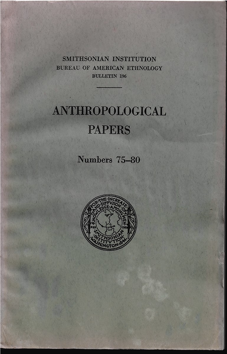 Anthropological Papers Numbers 75-80 (Smithsonian Institution. Bureau of American Ethnology. Bulletin 196)