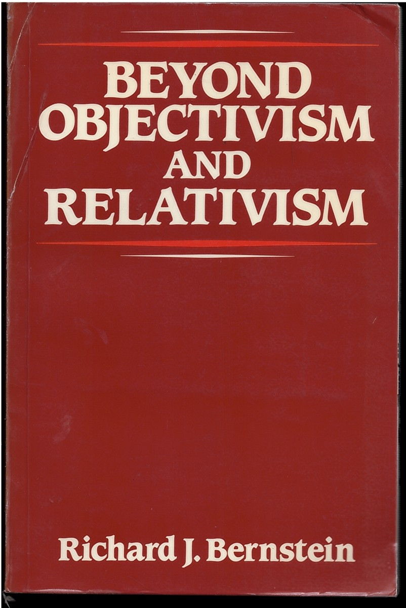 Beyond Objectivism and Relativism