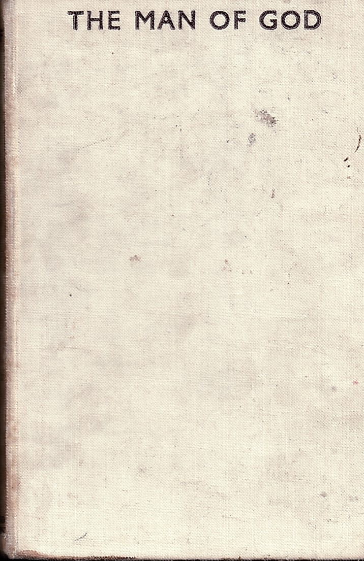 The Man of God. Being the Pastoral Theology Lectures Delivered At Durham University in 1935
