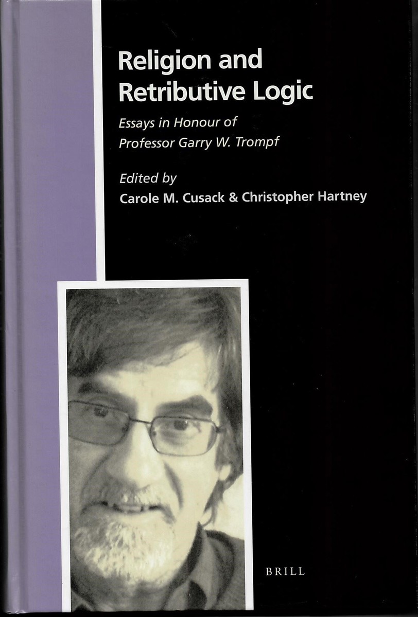 CUSACK, CAROLE M & HARTNEY, CHRISTOPHER - Religion and Retributive Logic, Essays in Honour of Professor Garry W Trompf