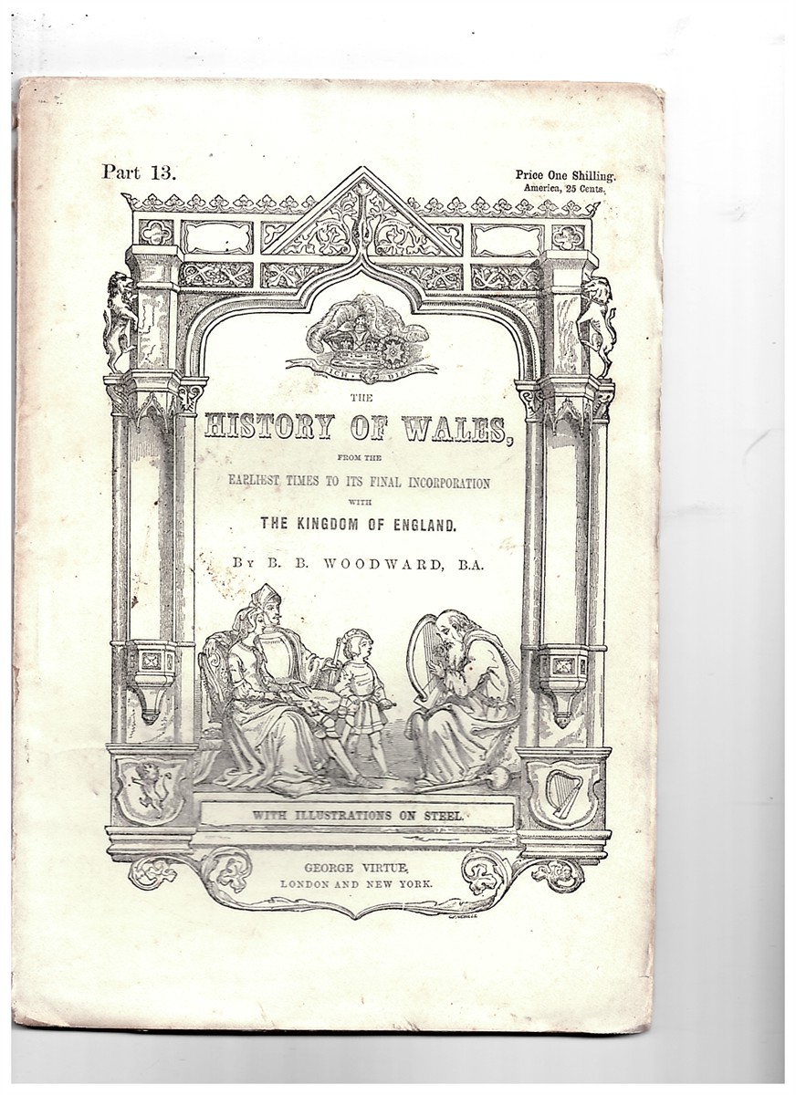 WOODWARD, B B - The History of Wales, from the Earliest Times to Its Final Incorporation with the Kingdom of England. Part 13. [Fascicle]