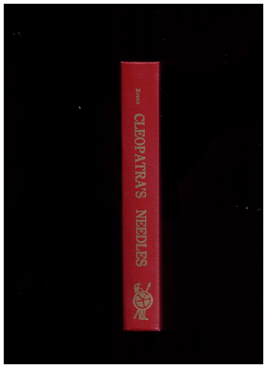 BUDGE, E. A. WALLIS - Cleopatra's Needles and Other Egyptian Obelisks. A Series of Descriptions of All the Important Inscribed Obelisks, with Hieroglyphic Texts, Translations, Etc.