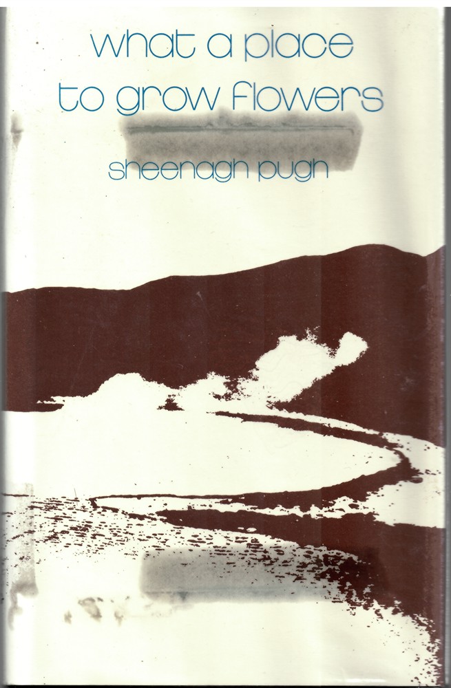 PUGH, SHEENAGH - What a Place to Grow Flowers