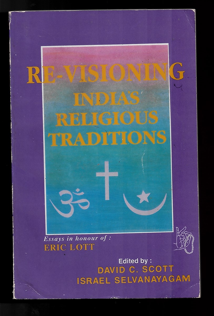 Re-Visioning India's Religious Traditions. Essays in Honour of Eric Lott.