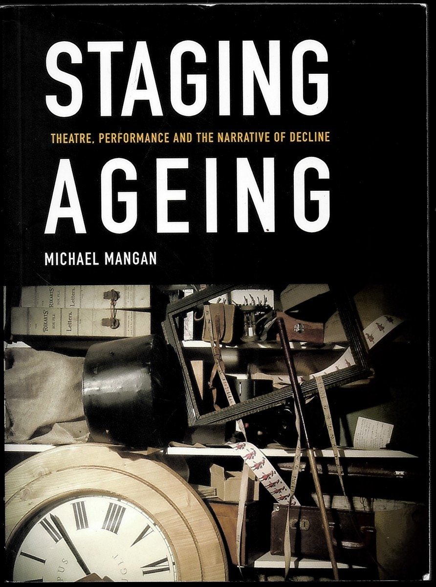 Staging Ageing: Theatre, Performance and the Narrative of Decline