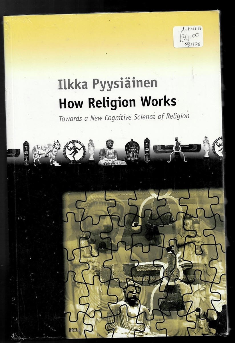 PYYSIINEN, ILKKA - How Religion Works: Towards a New Cognitive Science of Religion