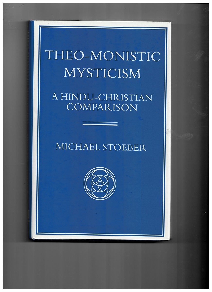 STOEBER, MICHAEL - Theo-Monistic Mysticism: A Hindu-Christian Comparison