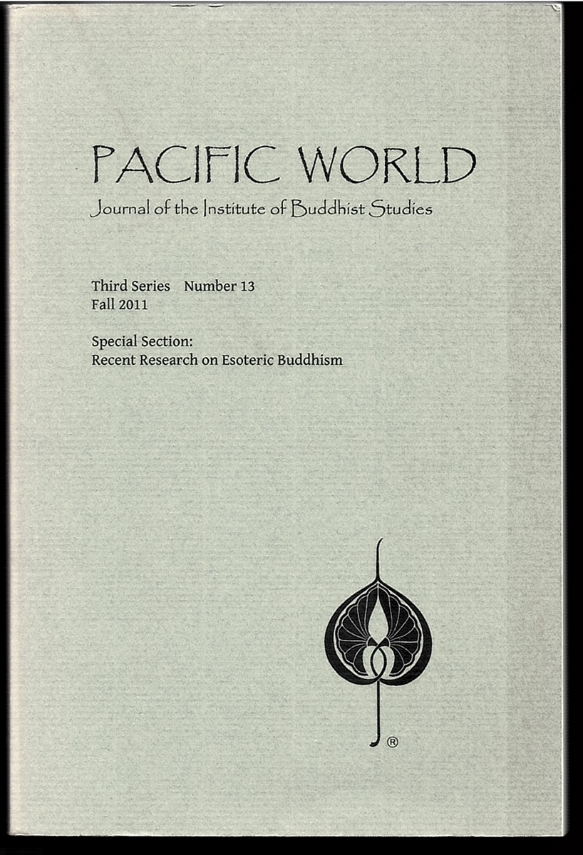 Pacific World: Journal of the Institute of Buddhist Studies (Third Series, Number 13, Fall 2011)