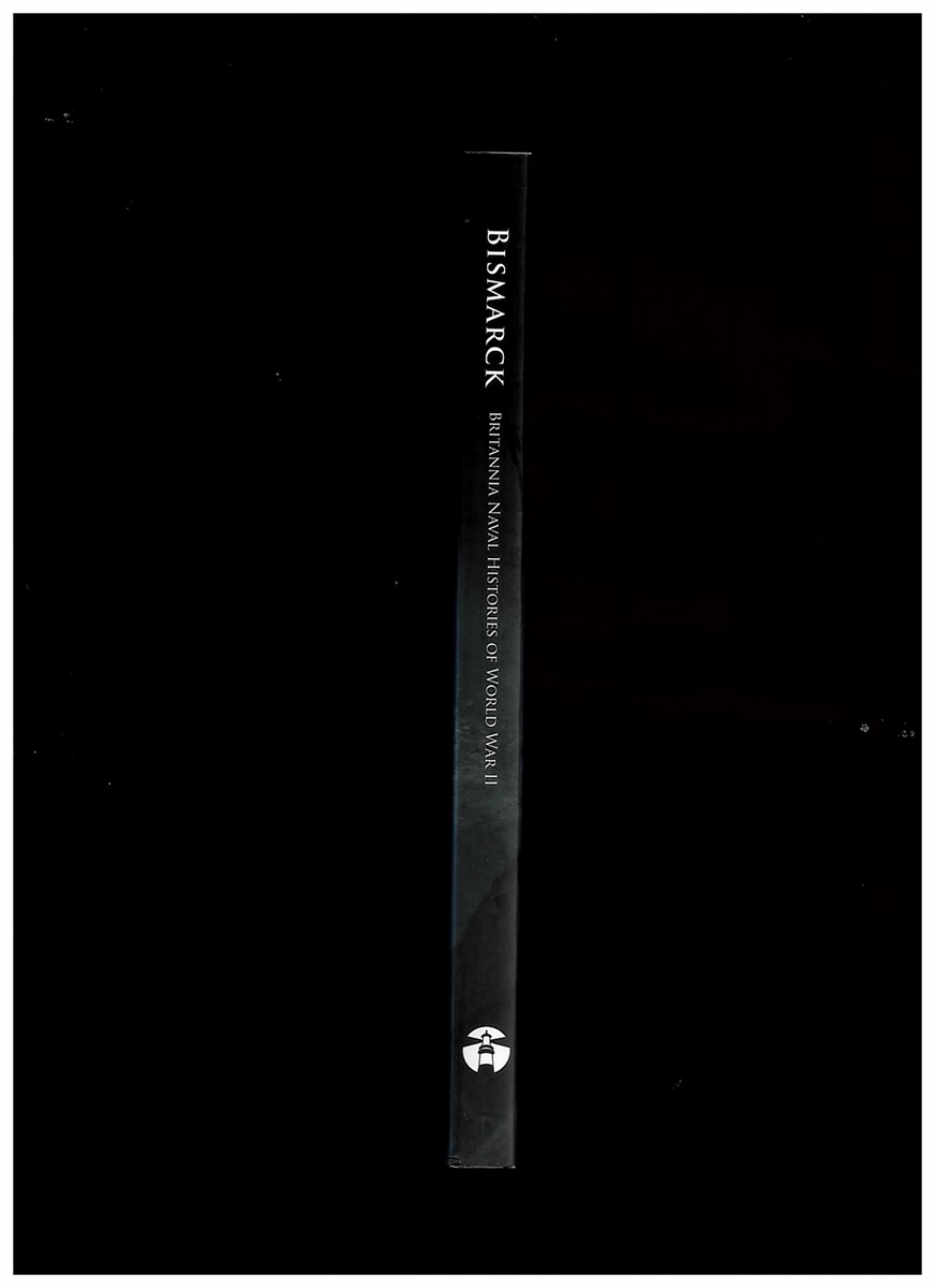 WARD, 'SHARKEY' (FOREWORD BY) ; BENNETT, GH (INTRODUCTION BY) - Bismarck: The Chase and Sinking of Hitler's Goliath (Brittania Naval Histories of World War II