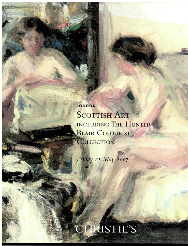 CHRISTIES - Scottish Art: Including the Hunter Blair Colourist Collection (Friday 25 May 2007)