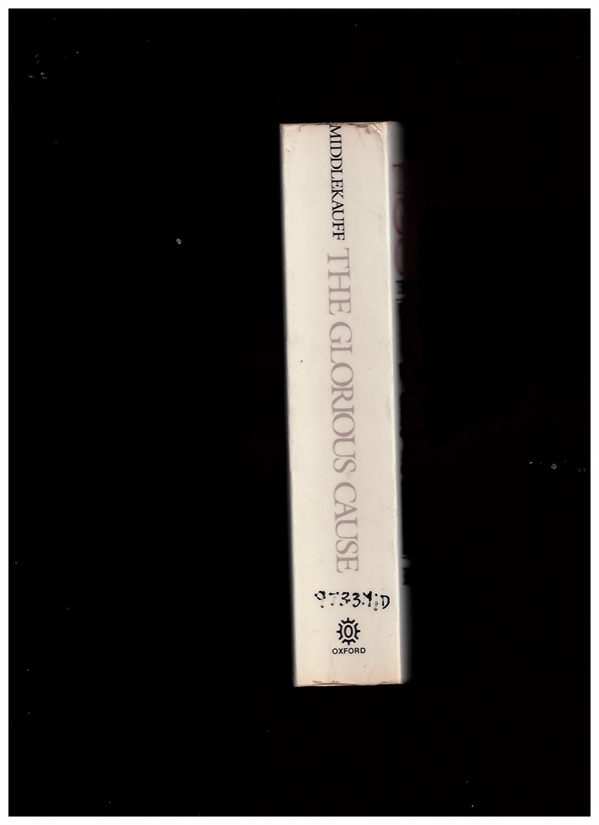 MIDDLEKAUFF, ROBERT - The Glorious Cause: The American Revolution 1763-1789
