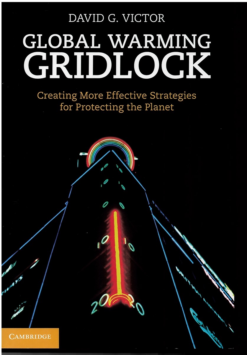 Global Warming Gridlock: Creating More Effective Strategies for Protecting the Planet