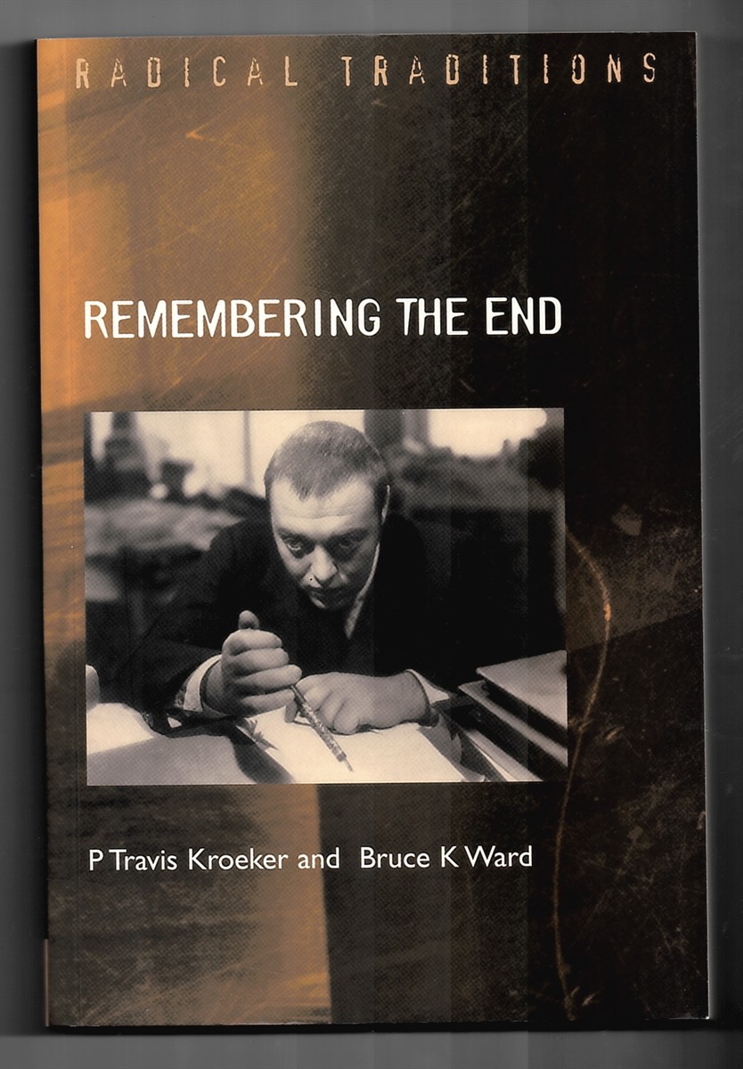KROEKER, P. TRAVIS &  BRUCE K.  WARD - Remembering the End - Dostoevsky As Prophet to Modernity