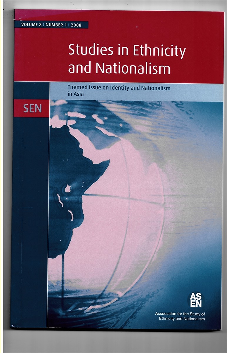 ASSOCIATION FOR THE STUDY OF ETHNICITY AND NATIONALISM - Studies in Ethnicity and Nationalism: Themed Issue on Identity and Nationalism in Asia. Volume 8, Number 1, 2008