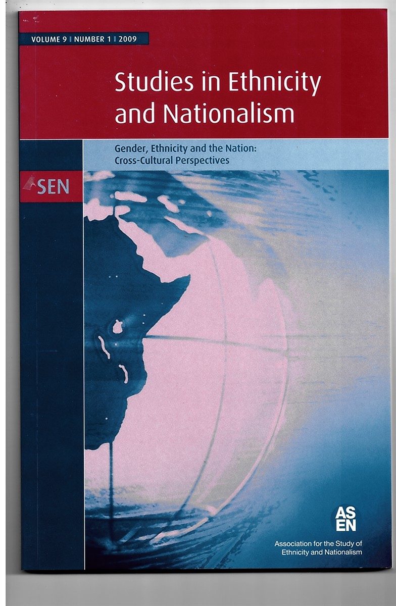 ASSOCIATION FOR THE STUDY OF ETHNICITY AND NATIONALISM - Studies in Ethnicity and Nationalism: Gender, Ethnicity and the Nation (Cross Cultural Perspectives). Volume 9, Number 1, 2009