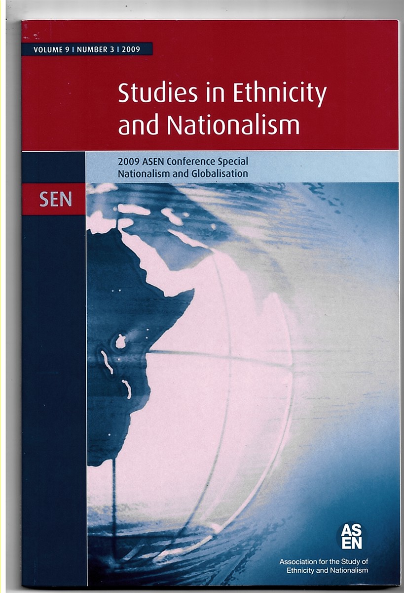 ASSOCIATION FOR THE STUDY OF ETHNICITY AND NATIONALISM - Studies in Ethnicity and Nationalism: 2009 Asen Conference Special (Nationalism and Globalisation) . Volume 9, Number 3, 2009