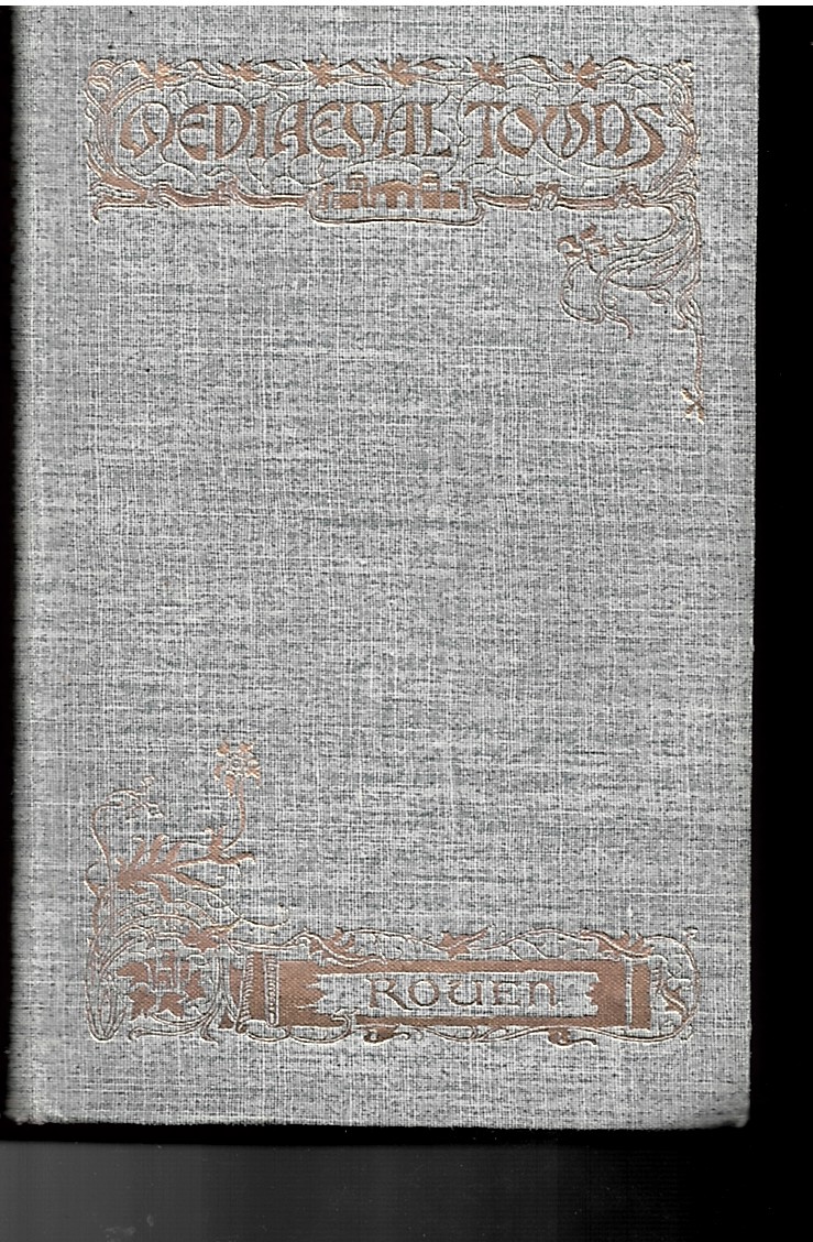 COOK, THEODORE ANDREA - The Story of Rouen (the Mediaeval Towns Series)