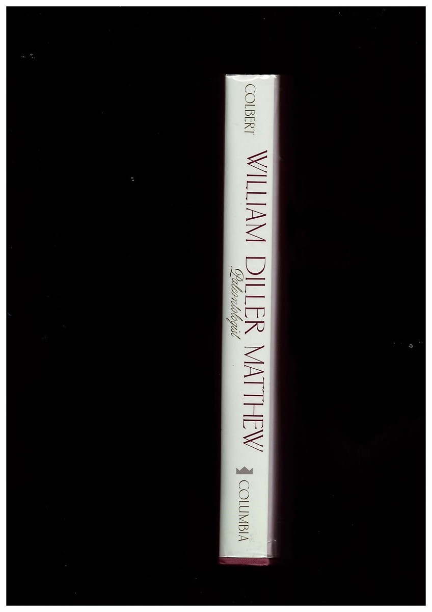 COLBERT, EDWIN - William Diller Matthew, Paleontologist the Splendid Drama Observed