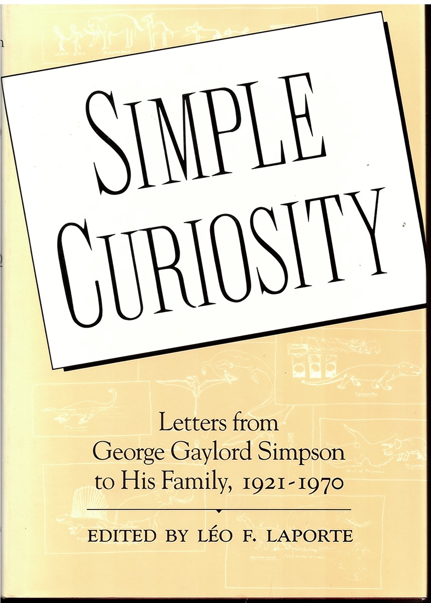 Simple Curiosity ; Letters from George Gaylord Simpson to His Family, 1921-1970