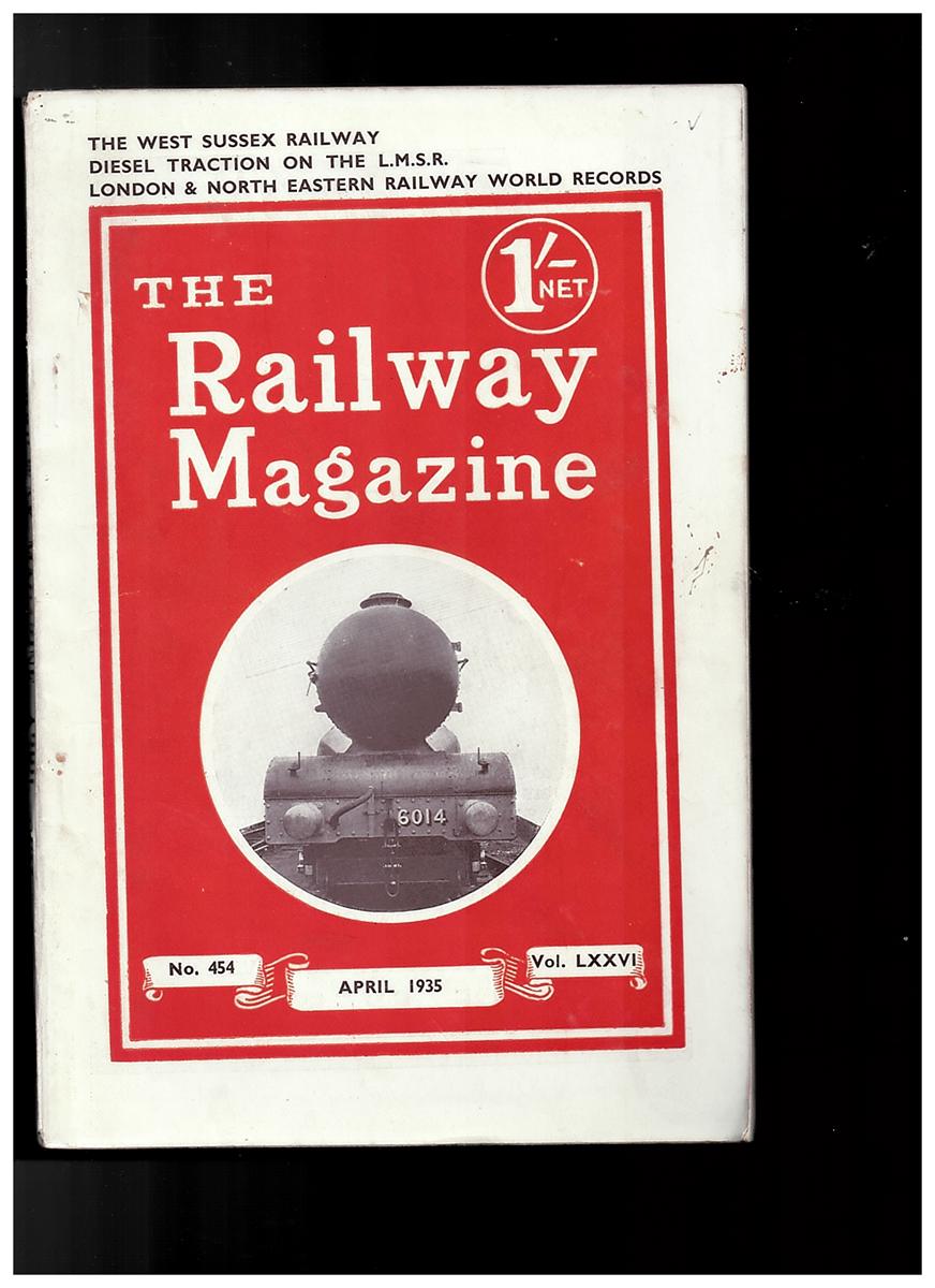 THE RAILWAY MAGAZEIN 454. VOL LXXVI - The Railway Magazine - No. 454 - April 1935. Vol. LXXVI (the West Susex Railway, Diesel Traction of the L.M. S.R. , London and North Eastern Railway World Records)