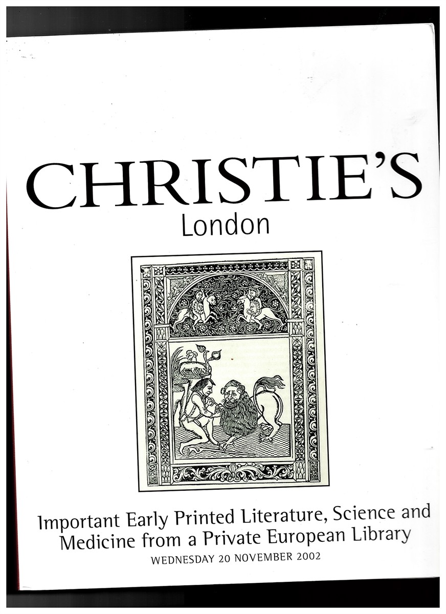 CHRISTIE'S - Important Early Printed Literature, Science and Medicine from a Private European Library. Wednesday 20 November 2002