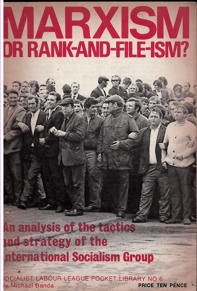 Marxism or Rank-And-File-Ism An Analysis of the Tactics and Strategy of the International Socialism Group