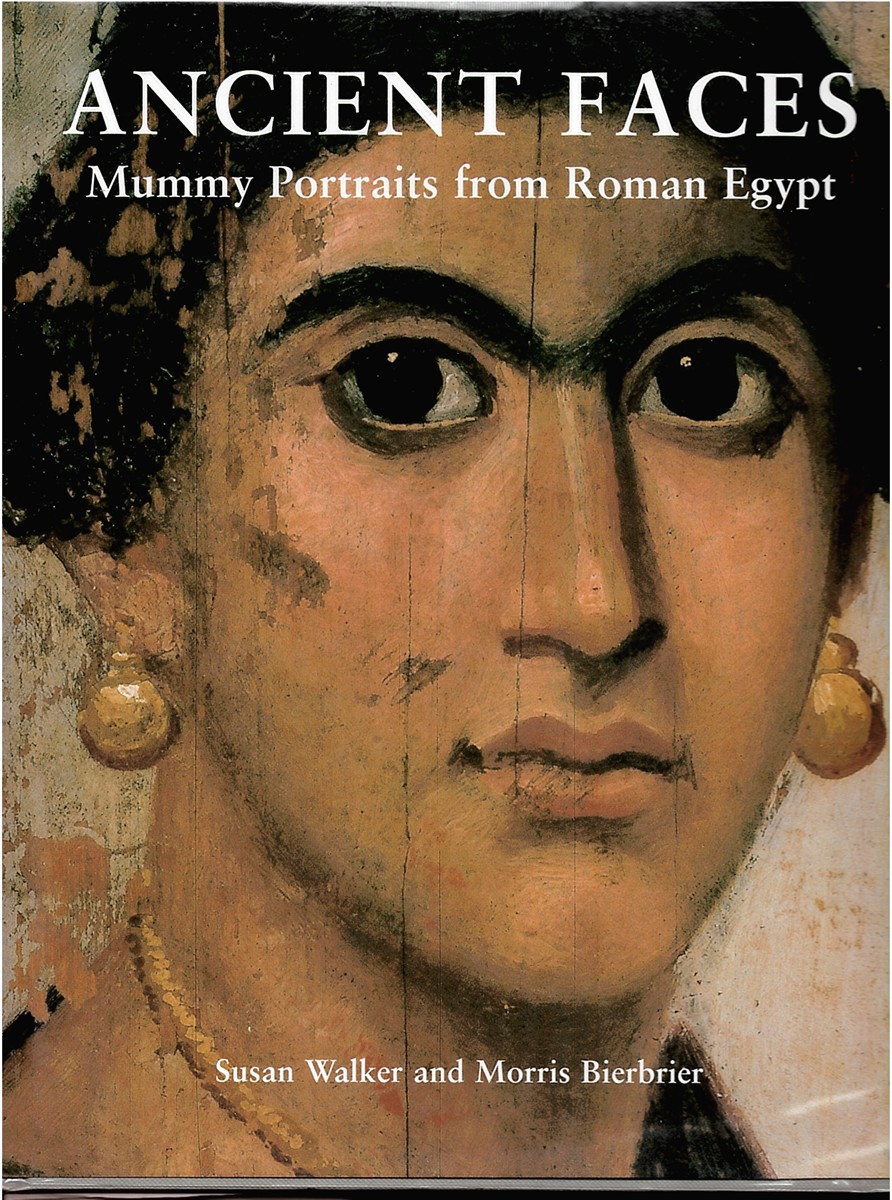 Ancient Faces. Mummy Portraits from Roman Egypt (Part IV of a Catalogue of Roman Portraits in the British Museum)