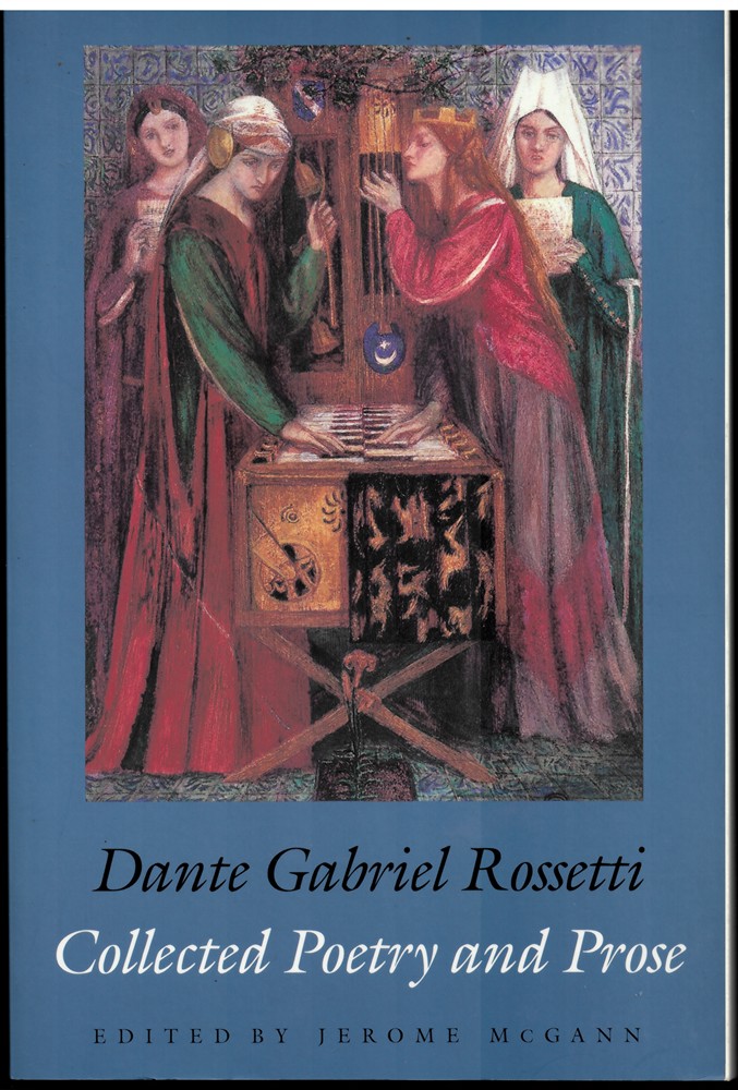 ROSSETTI, DANTE GABRIEL; JEROME MCGANN (EDITOR) - Collected Poetry & Prose