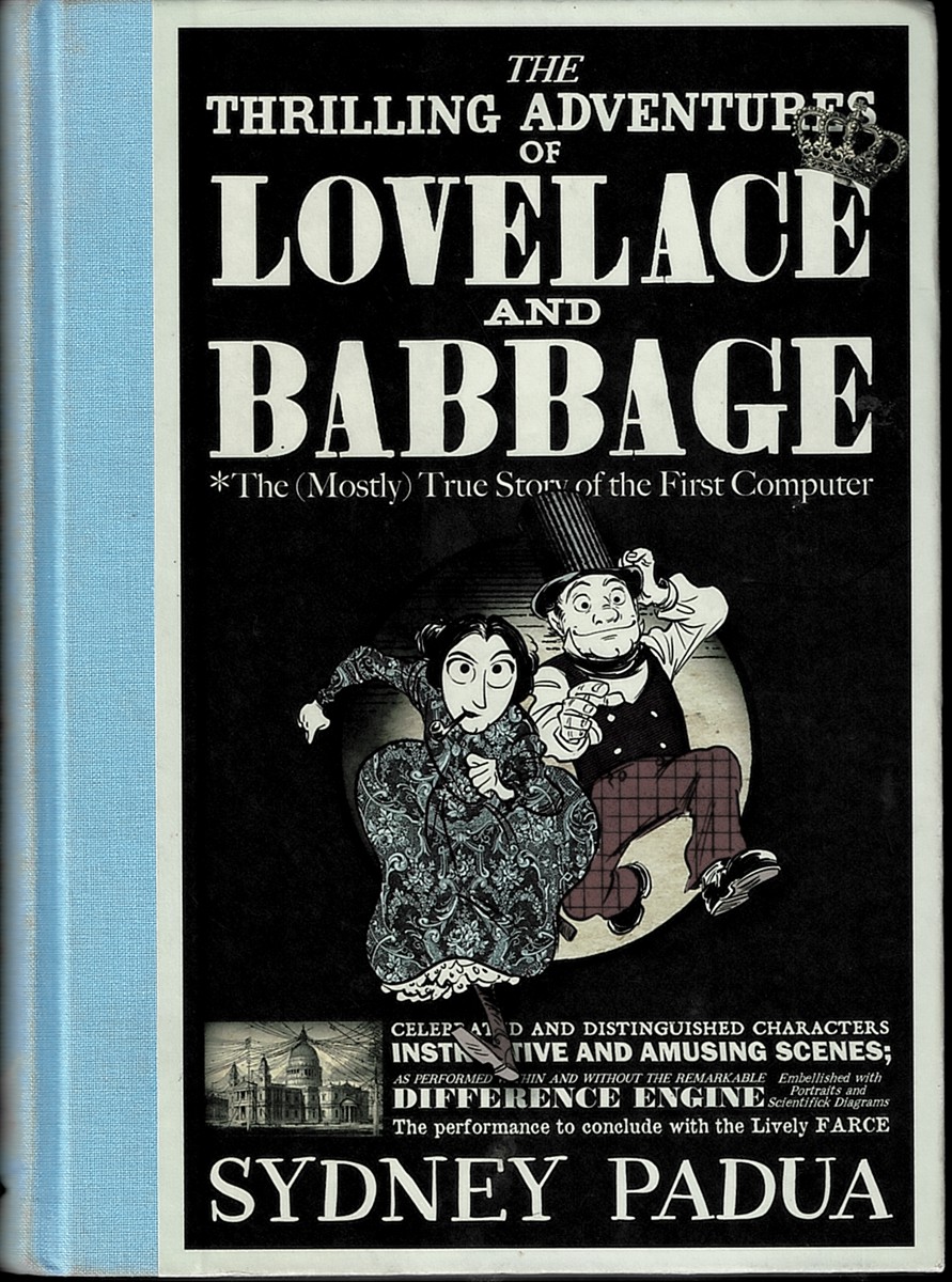 PADUA, SYDNEY - The Thrilling Adventures of Lovelace and Babbage. The (Mostly) True Story of the First Computer