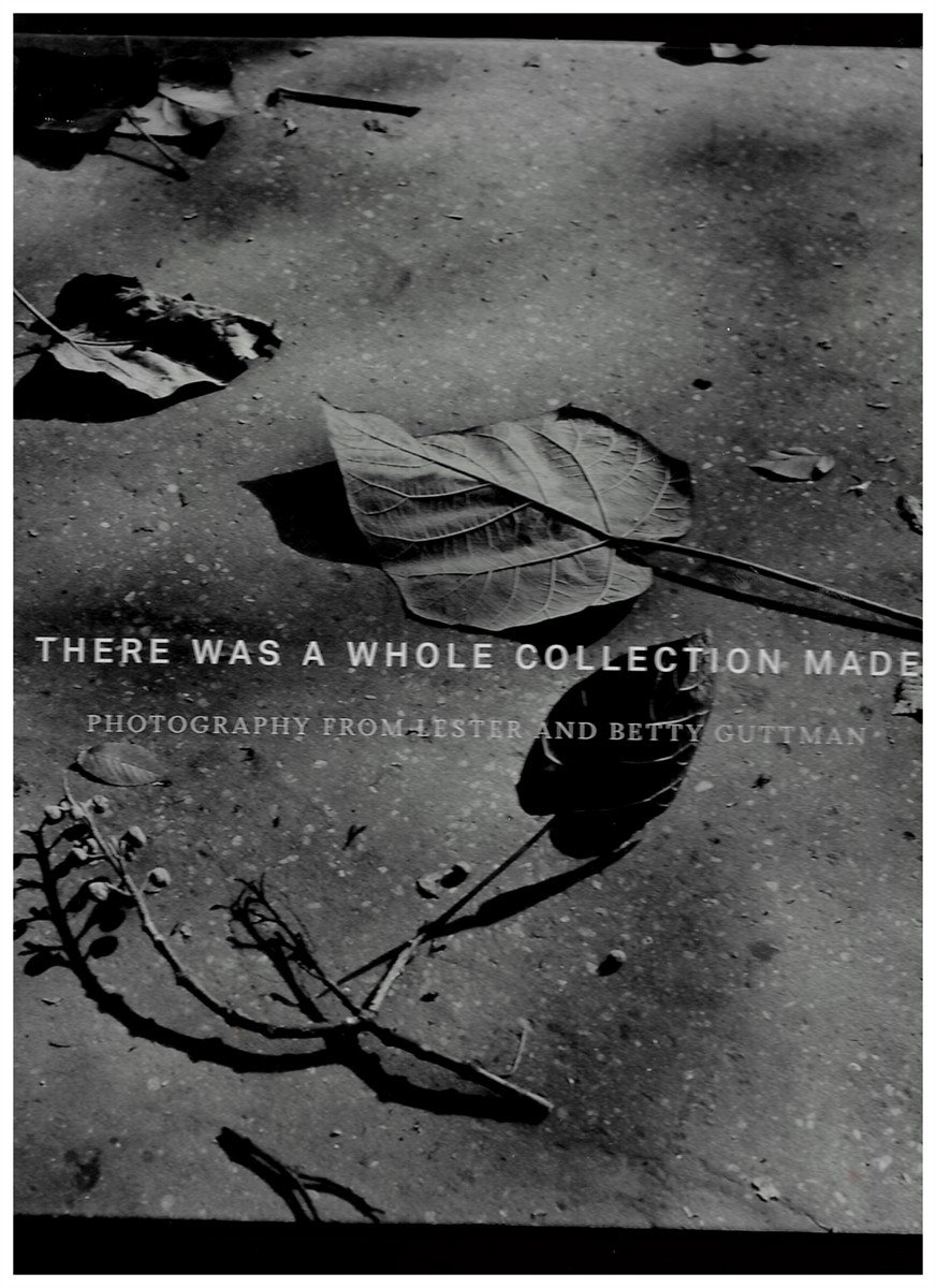 LETINSKY, LAURA & JESSICA MOSS (EDITORS) - There Was a Whole Collection Made: Photography from Lester and Betty Guttman