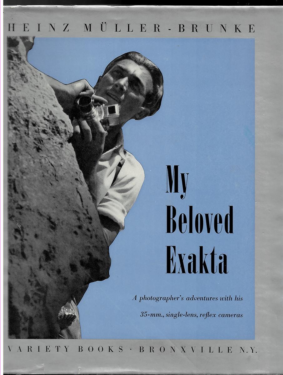 MLLER-BRUNKE, HEINZ - My Beloved Exakta: A Photographer's Adventures with His 35-MM. Single-Lens, Reflex Cameras