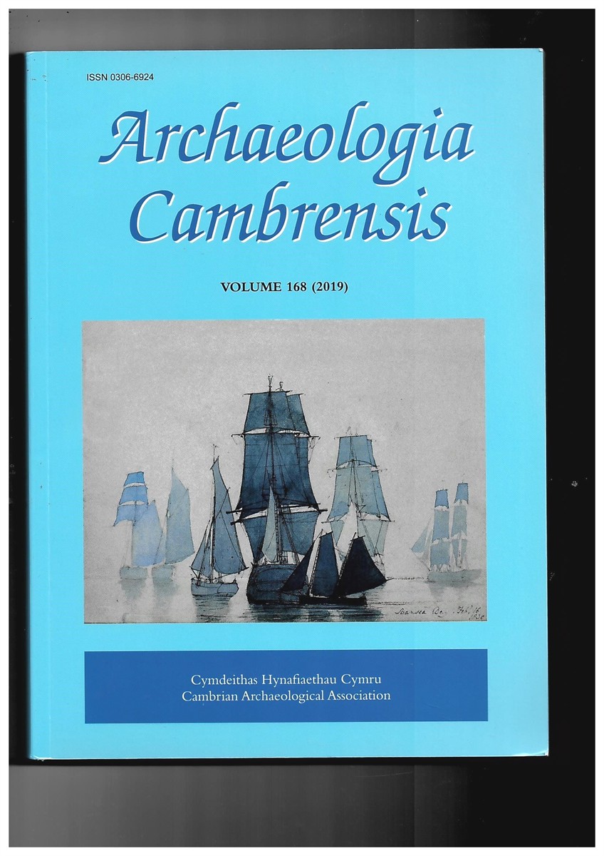 BRITNELL, W. J. (EDITOR) - Archaeologia Cambrensis: The Journal of the Cambrian Archaeological Association Vol. 168 (2019)