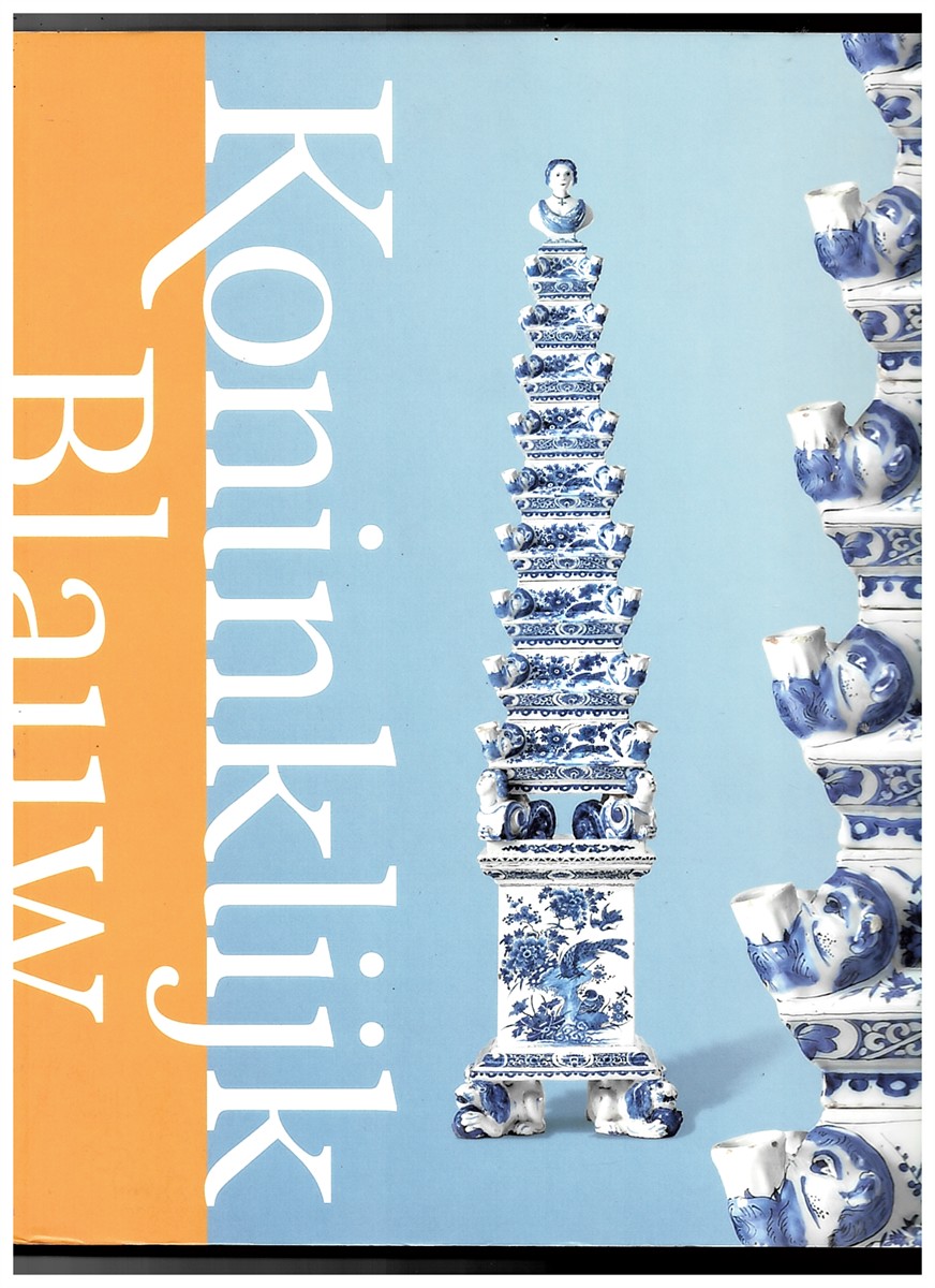 LAMBOOY, SUZANNE M. R. - Koninklijk Blauw. Het Mooiste Delfts Aardewerk Van Willem en Mary (Delfts Aardewerk. Geschiedenis Van Een Nationaal Produkt. Deel VI)