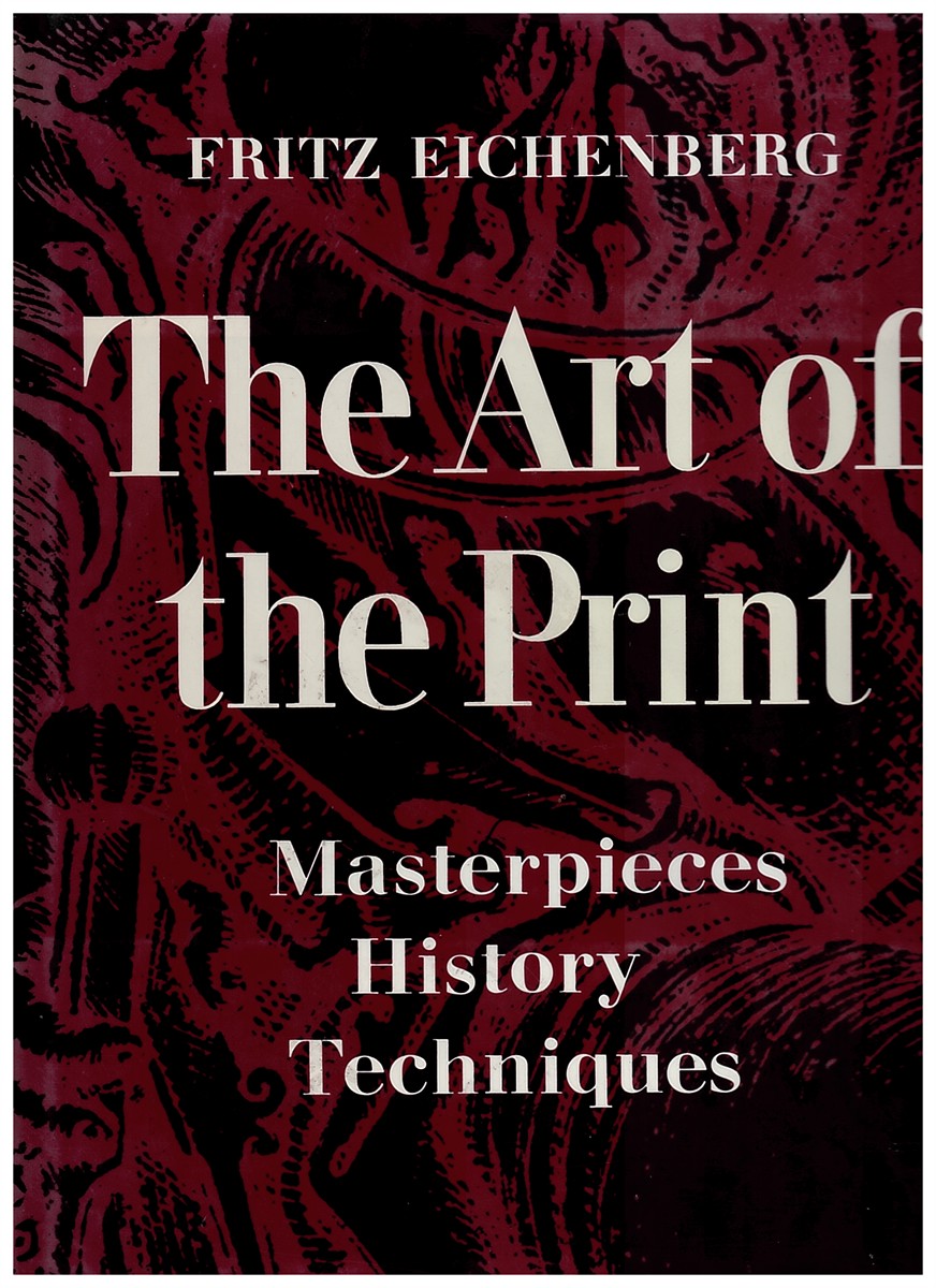 EICHENBERG, FRITZ - The Art of the Print. Masterpieces, History, Techniques.