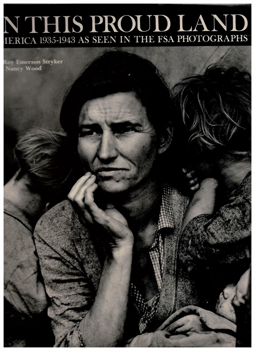 STRYKER, ROY EMERSON & NANCY WOOD - In This Proud Land: America 1935-1943 As Seen in the Fsa Photographs