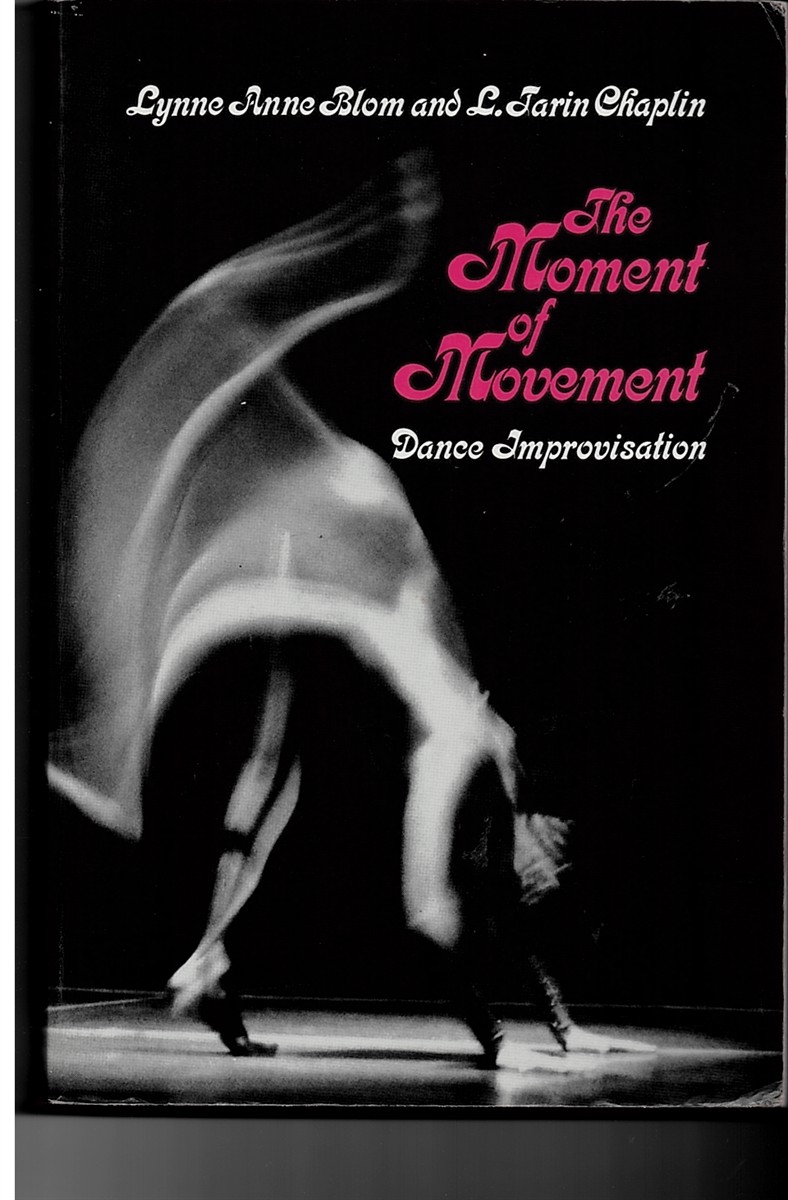 BLOM, LYNNE ANNE & L. TARIN CHAPLIN - The Moment of Movement. Dance Improvisation