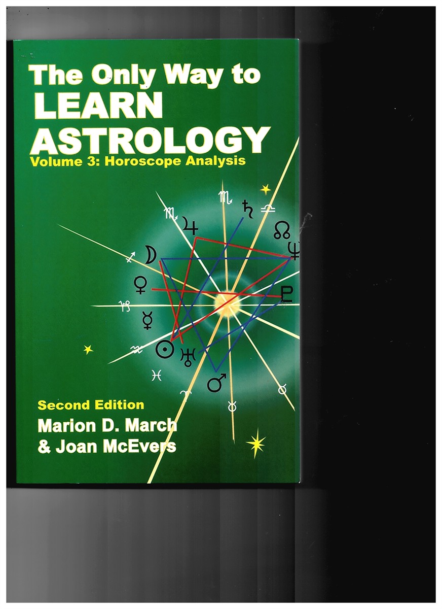 MARCH, MARION D.  &  JOAN MCEVERS - The Only Way to Learn About Astrology, Volume 3: Horoscope Analysis, Second Edition