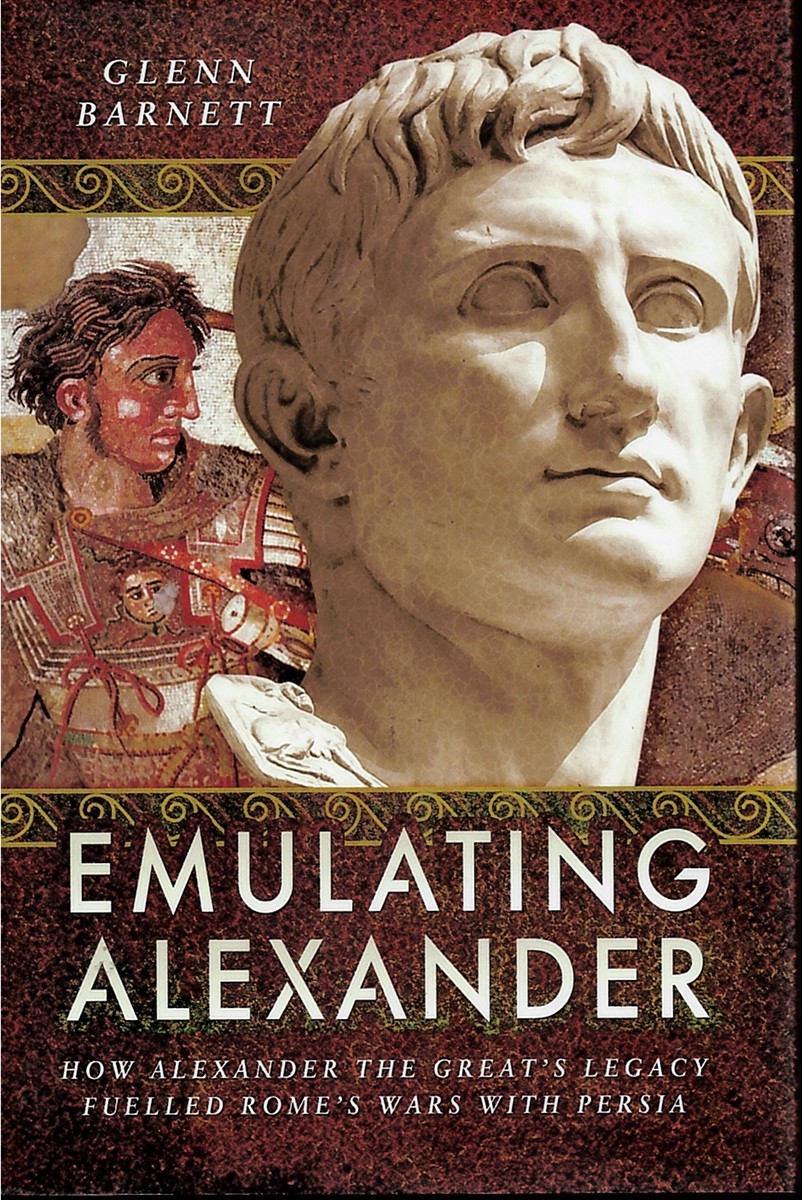 Emulating Alexander. How Alexander the Great's Legacy Fuelled Rome's Wars with Persia