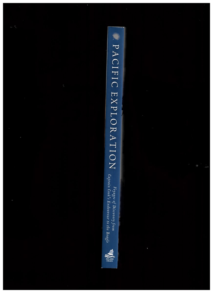 RIGBY, NIGEL &  PIETER VAN DER MERWE &  GLYN WILLIAMS - Pacific Exploration. Voyages of Discovery from Captain Cook's Endeavour to the Beagle