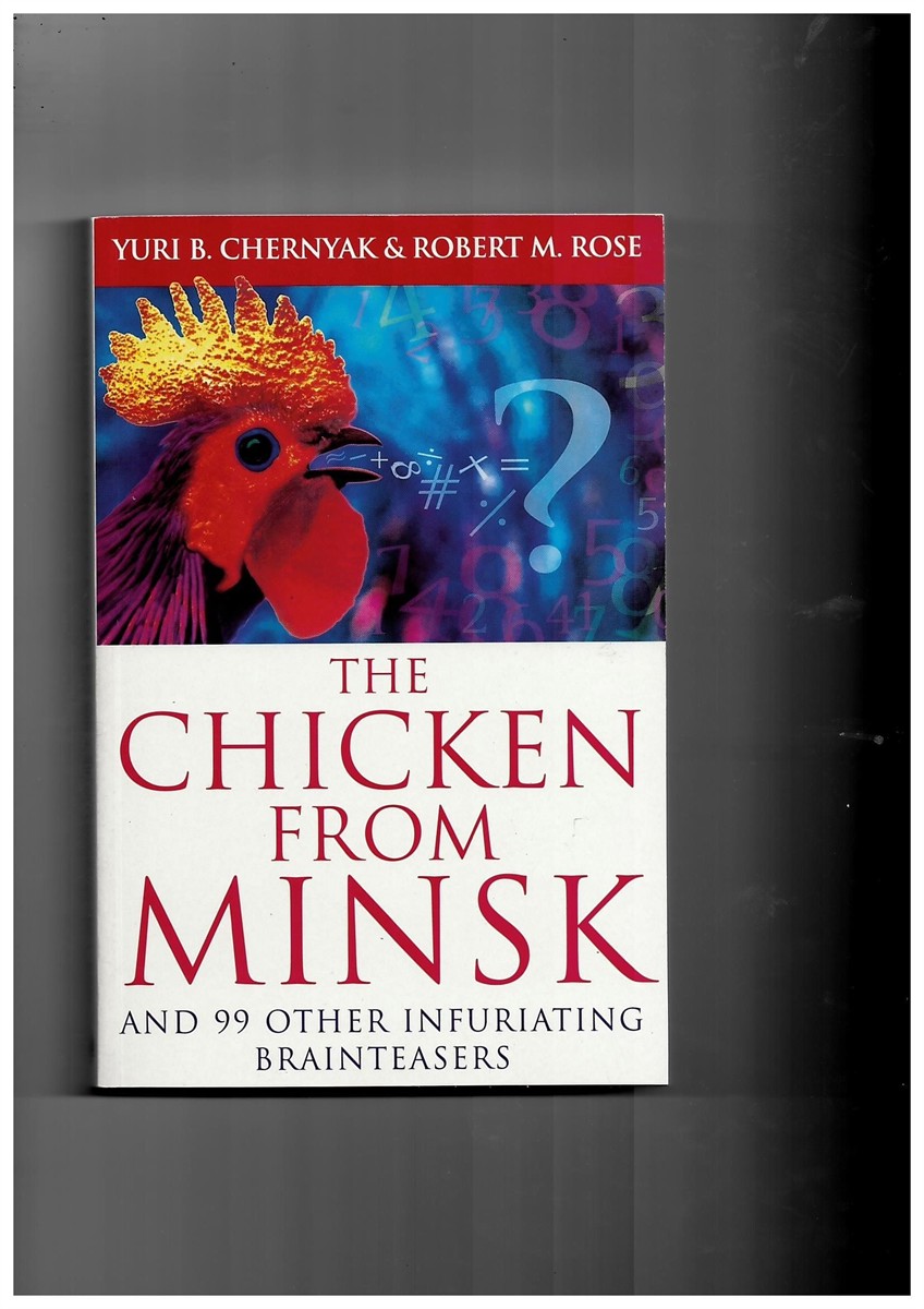 CHERNYAK, YURI &  ROBERT ROSE - The Chicken from Minsk and 99 Other Infuriating Brainteasers