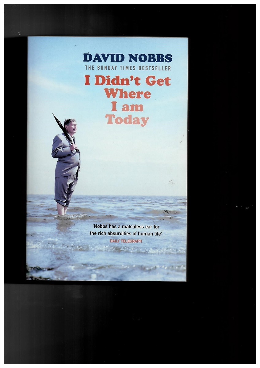 NOBBS, DAVID - I Didn't Get Where I Am Today