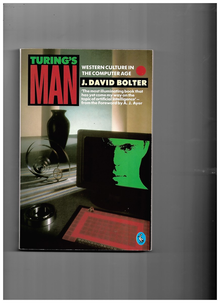 BOLTER, J. DAVID - Turing's Man: Western Culture in the Computer Age
