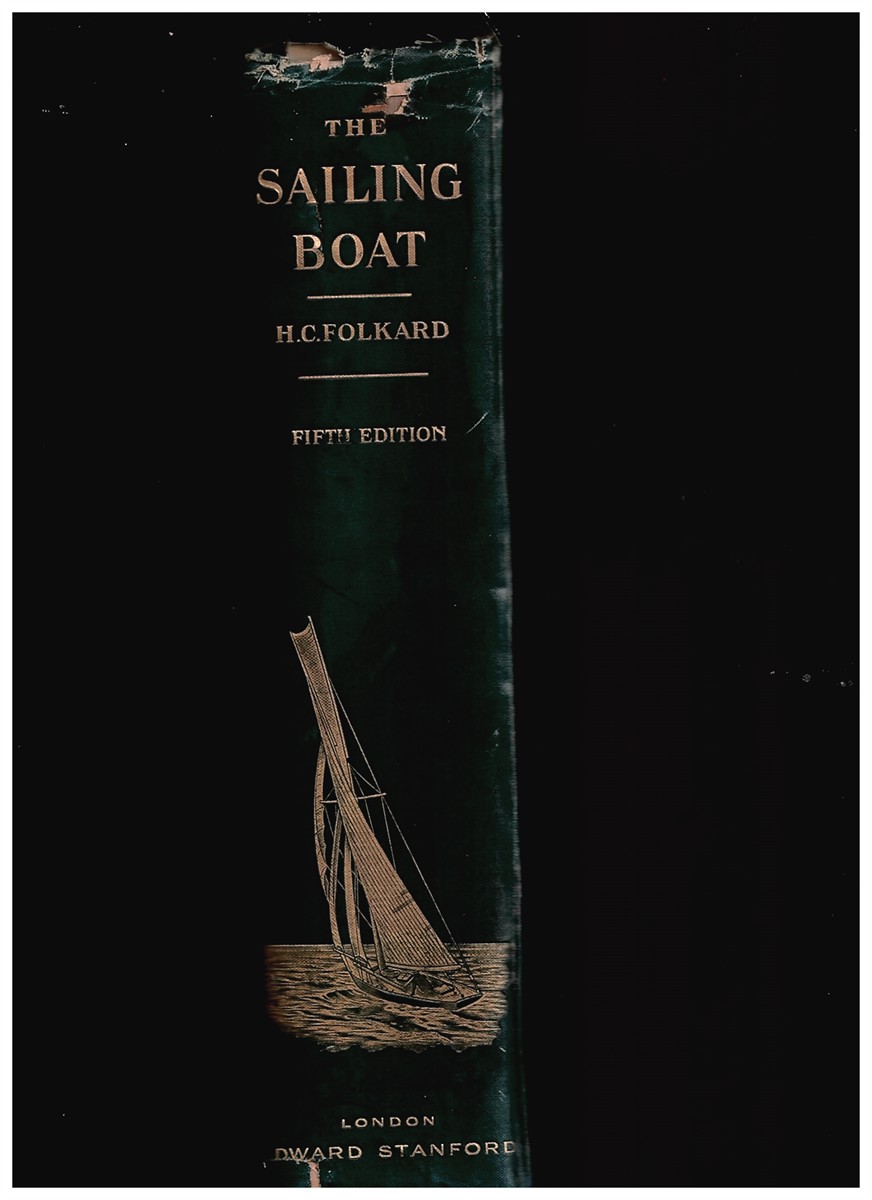 FOLKARD, HENRY COLEMAN - The Sailing Boat. A Treatise on Sailing Boats and Small Yachts, Their Varieties of Type, Sails, Rig, & C. With Practical Instructions in Sailing and Management Also the One-Design and Restricted Classes, Fishing and Shooting Boat,... (Inscription)