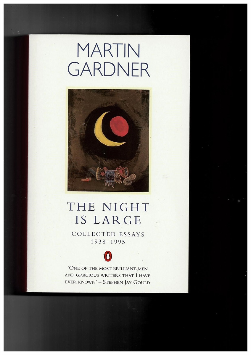 GARDNER, MARTIN - The Night Is Large. Collected Essays 1938-1995